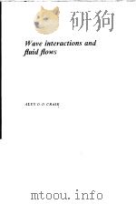 WAVE INTERACTIONS AND FLUID FLOWS   1985  PDF电子版封面  0521267404  ALEX D.D.CRAIK 