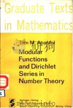 GRADUATE TEXTS IN MATHEMATICS MODULAR FUNCTIONS AND DIRICHLET SERIES IN NUMBER THEORY     PDF电子版封面    TOM M. APOSTOL 
