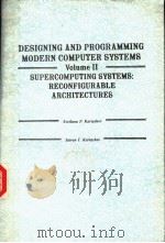 DESIGNING AND PROGRAMMING MODERN COMPUTER SYSTEMS VOLUME Ⅱ SUPERCOMPUTING SYSTEMS:RECONFIGURABLE ARC     PDF电子版封面  0132014351  SVETLANA P.KARTASHEV  STEVEN I 