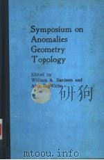 SYMPOSIUM ON ANOMALIES GEOMETRY TOPOLOGY     PDF电子版封面    WILLIAM A. BARDEEN AND ALAN R. 