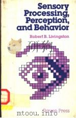 SENSORY PROCESSING，PERCEPTION，AND BEHAVIOR   1978  PDF电子版封面  0890041342  ROBERT B.LIVINGSTON 