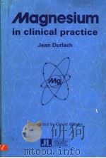 MAGNESIUM IN CLINICAL PRACTICE   1988年  PDF电子版封面    JEAN DURLACH 