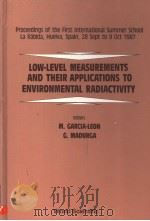 LOW-LEVEL MEASUREMENTS AND THEIR APPLICATIONS TO ENVIRONMENTAL RADIACTIVITY   1988  PDF电子版封面  9971504618   