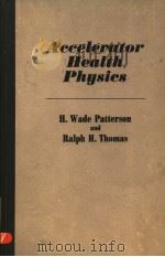 ACCELERATOR HEALTH PHYSICS   1973  PDF电子版封面  0125471505  H.WADE PATTERSON  RALPH H.THOM 