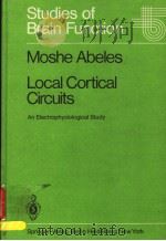 LOCAL CORTICAL CIRCUITS  AN ELECTROPHYSIOLOGICAL STUDY   1982  PDF电子版封面  3540110348  MOSHE ABELES 