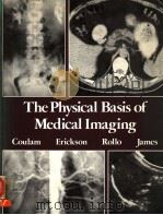 THE PHYSICAL BASIS OF MEDICAL IMAGING   1981  PDF电子版封面  0838578446  CRAIG M.COULAM  JON J.ERICKSON 