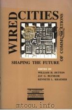 WIRED CITIES  SHAPING THE FUTURE OF COMMUNICATIONS   1987  PDF电子版封面  0816118531   