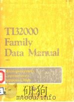 TI32000 FAMILY DATA MANUAL   1985  PDF电子版封面  0895121867   