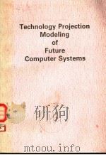 TECHNOLOGY PROJECTION MODELING OF FUTURE COMPUTER SYSTEMS（1990 PDF版）