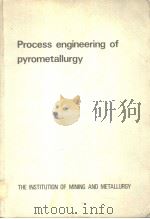 PROCESS ENGINEERING OF PYROMETALLURGY PROCEEDINGS OF A JOINT MEETING OF THE INSTITUTION OF MINING AN（1974 PDF版）