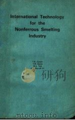 INTERNATIONAL TECHNOLOGY FOR THE NONFERROUS SMELTING INDUSTRY     PDF电子版封面  0815508948  T.K.CORWIN  T.W.DEVITT  M.A.TA 