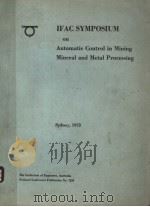 IFAC SYMPOSIUM ON AUTONMATIC CONTROL IN MINING MINERAL AND METAL PROCESSING   1973  PDF电子版封面  0858250322   