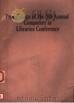 PROCEEDINGS OF THE 5TH ANNUAL COMPUTERS IN LIBRARIES CONFERENCE     PDF电子版封面  0887365957   