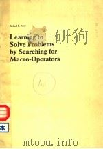 LEARNING TO SOLVE PROBLEMS BY SEARCHING FOR MACRO-OPERATORS     PDF电子版封面  0273086901  RICHARD E.KORF 
