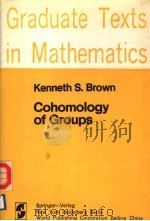 GRADUATE TEXTS IN MATHEMATICS 87 COHOMOLOGY OF GROUPS   1982  PDF电子版封面    KENNETH S.BROWN 