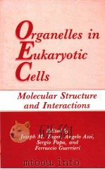 ORGANELLES IN EUKARYOTIC CELLS MOLECULAR STRUCTURE AND INTERACTIONS（ PDF版）