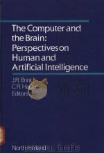 THE COMPUTER AND THE BRAIN：PERSPECTIVES ON HUMAN AND ARTIFICIAL INTELLIGENCE     PDF电子版封面  0444880453  JEAN R.BRINK  C.ROLAND HADEN 