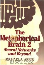 THE METAPHORICAL BRAIN 2 NEURAL NETWORKS AND BEYOND     PDF电子版封面    MECHAEL A.ARBEB 
