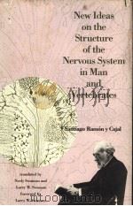 NEW IDEAS ON THE STRUCTURE OF THE NERVOUS SYSTEN IN MAN AND VERTEBRATES SANTIAGO RAMON Y CAJAL     PDF电子版封面  0262031663  TRANSLATED FRON THE FRENCH BY 