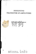 DESIGNING TRANSISTOR I.F.AMPLIFIERS     PDF电子版封面    W.TH.H.HETTERSCHEID 