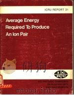 AVERAGE ENERGY REQUIRED TO PRODUCE AN LON PAIR ICRU REPORT 31     PDF电子版封面     