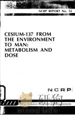 CESIUM-137 FROM THE ENVIRONMENT TO MAN:METABOLISM AND DOSE     PDF电子版封面     