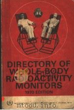 DIRECTORY OF WHOLE-BODY RADIOACTIVITY MONITORS 1970 EDITION     PDF电子版封面     