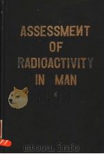 ASSESSMENT OF RADIOACTIVITY IN MAN VOL.1     PDF电子版封面     