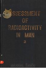 ASSESSMENT OF RADIOACTIVITY IN MAN VOL.2     PDF电子版封面     