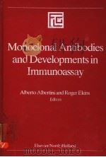 MONOCLONAL ANTIBODIES AND DEVELOPMENTS IN IMMUNOASSAY ALBERTO ALBERTINI AND ROGER EDINS     PDF电子版封面  0444803734   