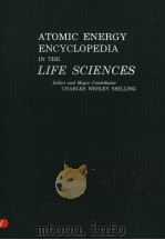 ATOMIC ENERGY ENCYCLOPEDIA IN THE LIFE SCIENCES     PDF电子版封面    CHARLES WESLEY SHILLING，M.D.，D 