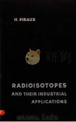RADIOISOTOPES AND THEIR INDUSTRIAL APPLICATIONS     PDF电子版封面    H.PIRAUX 