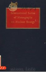 INTERNATIONAL SERIES OF MONOGRAPHS ON NUCLEAR ENERGY（ PDF版）