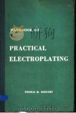 HANDBOOK OF PRACTICAL ELECTROPLATING     PDF电子版封面    THOMAS M·RODGERS 