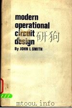 MODERN OPERATIONAL CIRCUIT DESIGN     PDF电子版封面    JOHN I.SMITH 