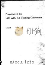 PROCEEDINGS OF THE TWELFTH AEC AIR CLEANING CONFERENCE 1972  VOLUME 2     PDF电子版封面    MELVIN W.FIRST 