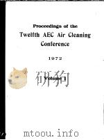 PROCEEDINGS OF THE TWELFTH AEC AIR CLEANING CONFERENCE 1972  VOLUME 1     PDF电子版封面    MELVIN W.FIRST 