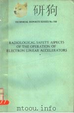 RADIOLOGICAL SAFETY ASPECTS OF THE OPERATION OF ELECTRON LENEAR ACCELERATORS TECHNICAL REPORTS SERIE     PDF电子版封面  9201251793   