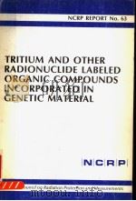 TRITIUM AND OTHER RADIONUCLIDE LABELED ORGANIC COMPOUNDS INCORPORATED IN GENETIC MATERIAL NCRP REPOR     PDF电子版封面  0913392472   