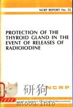 PROTECTION OF THE THYROID GLAND IN THE EVENT OF RELEASES OF RADIOILDINE NCRP REPORT NO.55     PDF电子版封面     