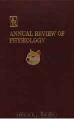 ANNUAL REVIEW OF PHYSIOLOGY VOLUME 47 1985     PDF电子版封面    ROBERT M·BERNE 