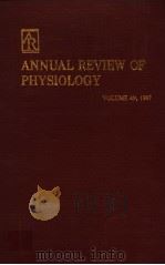 ANNUAL REVIEW OF PHYSIOLOGY VOLUME 49 1987     PDF电子版封面    ROBERT M·BERNE 