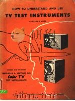 HOW TO UNDERSTAND AND USE TV TEST INSTRUMENTS     PDF电子版封面    MILTOM S·KIVER 