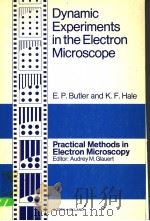 DYNAMIC EXPERIMENTS IN THE ELECTRON MICROSCOPE     PDF电子版封面    E.P.BUTLER AND K.F.HALE 