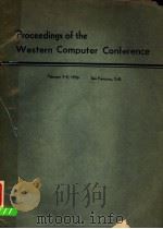 PROCEEDINGS OF THE WESTERN COMPUTER CONFERENCE HELD MARCH 7-9 1956     PDF电子版封面     