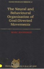 THE NEURAL AND BEHAVIOURAL ORGANIZATION OF GOAL-DIRECTED MOVEMENTS     PDF电子版封面  0198521170   