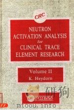 NEUTRON ACTIVATION ANALYSIS FOR CLINICAL TRACE ELEMENT RESEARCH  VOLUME 2     PDF电子版封面  0849357718  K.HEYDORN 