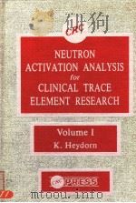 NEUTRON ACTIVATION ANALYSIS FOR CLINICAL TRACE ELEMENT RESEARCH  VOLUME 1     PDF电子版封面  084935773X  K.HEYDORN 
