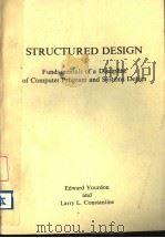 STRUCTURED DESIGN：FUNDAMENTALS OF A DISCIPLINE OF COMPUTER PROGRAM AND SYSTEMS DESIGN SECOND EDITION     PDF电子版封面  0917072111  EDWARD YOURDON AND LARRY L.CON 