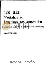 1985 IEEE WORKSHOP ON LANGUAGES FOR AUTOMATION     PDF电子版封面  0818606193   